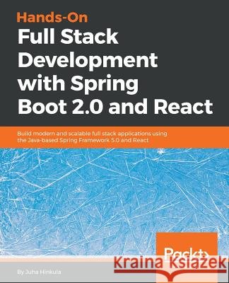 Hands-On Full Stack Development with Spring Boot 2.0 and React: Build modern and scalable full stack applications using the Java-based Spring Framewor Hinkula, Juha 9781789138085 Packt Publishing
