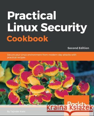 Practical Linux Security Cookbook - Second Edition Tajinder Kalsi 9781789138399