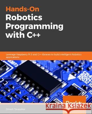 Hands-On Robotics Programming with C++ Dinesh Tavasalkar 9781789139006 Packt Publishing