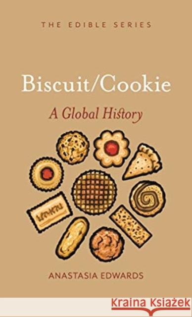 Biscuits and Cookies: A Global History Edwards, Anastasia 9781789140491 Reaktion Books