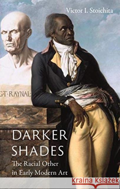 Darker Shades: The Racial Other in Early Modern Art Victor I. Stoichita 9781789140569 Reaktion Books