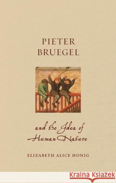 Pieter Bruegel and the Idea of Human Nature Elizabeth Alice Honig 9781789140767 Reaktion Books