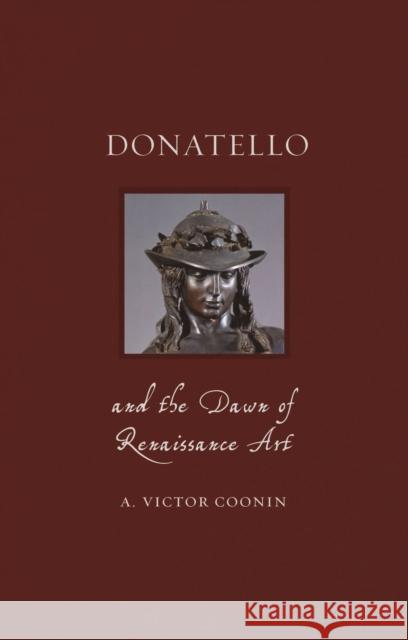 Donatello and the Dawn of Renaissance Art A. Victor Coonin 9781789141306 Reaktion Books