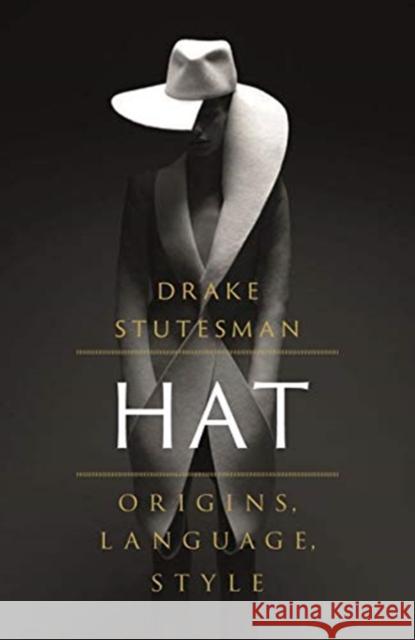 Hat: Origins, Language, Style Stutesman, Drake 9781789141368 Reaktion Books