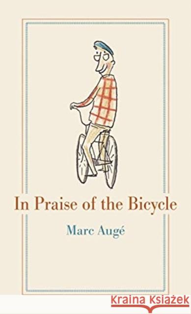 In Praise of the Bicycle Marc Auge Teresa Lavender Fagan 9781789141382 Reaktion Books