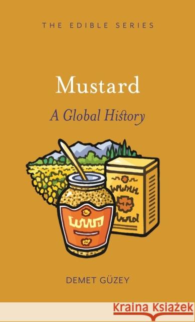 Mustard: A Global History Demet Guzey 9781789141436 Reaktion Books