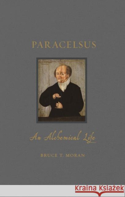 Paracelsus: An Alchemical Life Bruce T. Moran 9781789141443 Reaktion Books