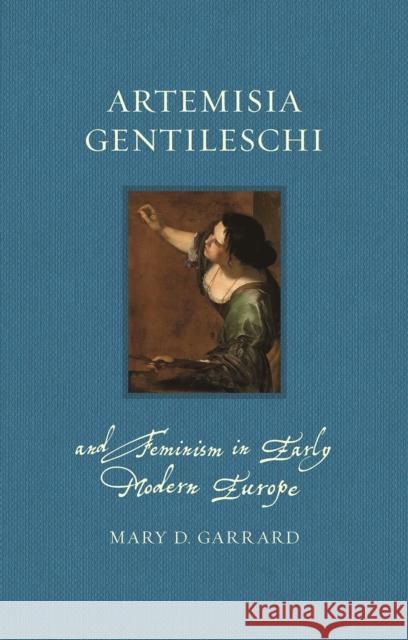 Artemisia Gentileschi and Feminism in Early Modern Europe Mary D. Garrard 9781789142020 Reaktion Books
