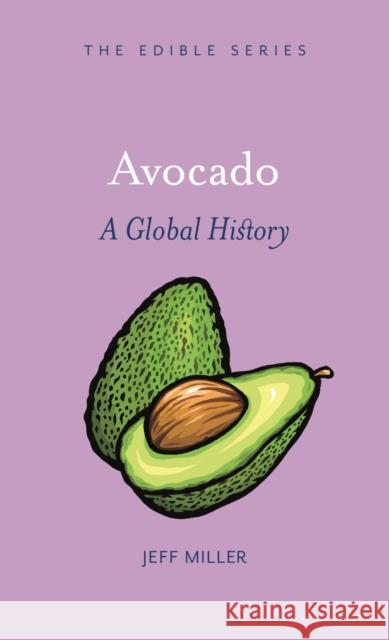 Avocado: A Global History Miller, Jeff 9781789142037