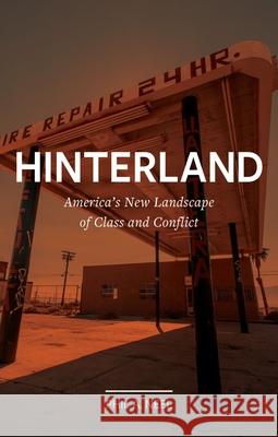 Hinterland: America's New Landscape of Class and Conflict Phil A. Neel 9781789142136 Reaktion Books