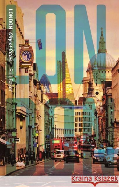 London: City of Cities Baker, Phil 9781789142181 Reaktion Books