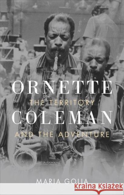 Ornette Coleman: The Territory and the Adventure Golia, Maria 9781789142235 Reaktion Books