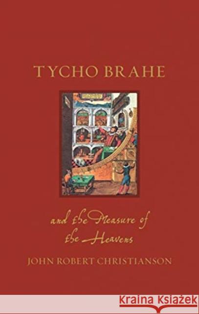 Tycho Brahe and the Measure of the Heavens John Robert Christianson 9781789142341 Reaktion Books