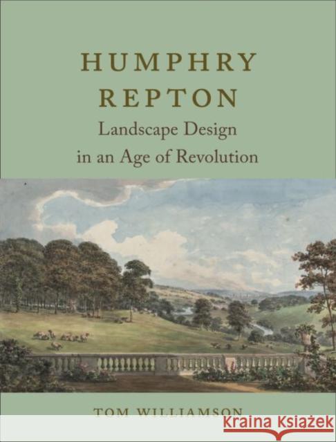 Humphry Repton: Landscape Design in an Age of Revolution Tom Williamson 9781789142990 Reaktion Books