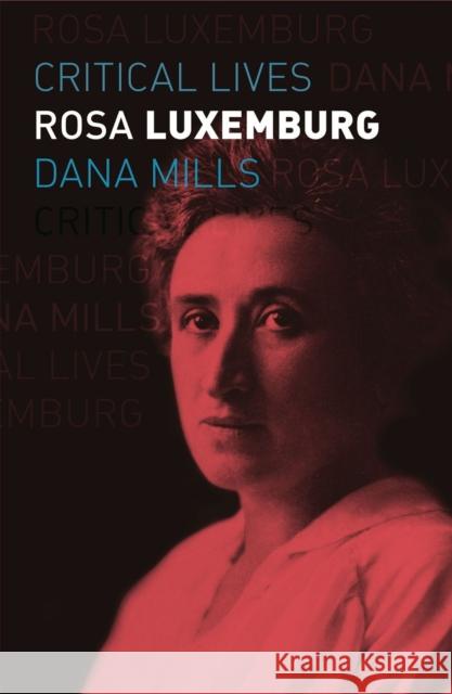 Rosa Luxemburg Dana Mills 9781789143270 Reaktion Books