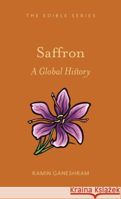 Saffron: A Global History Ramin Ganeshram 9781789143300 Reaktion Books