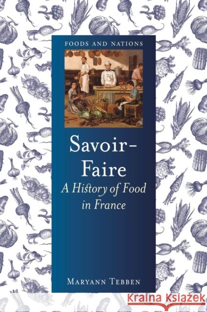 Savoir-Faire: A History of Food in France Maryann Tebben 9781789143324 Reaktion Books