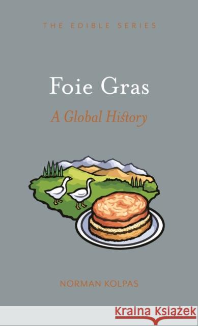 Foie Gras: A Global History Norman Kolpas 9781789143775 Reaktion Books