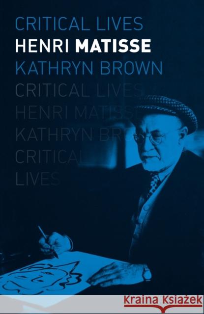 Henri Matisse Kathryn Brown 9781789143812 Reaktion Books