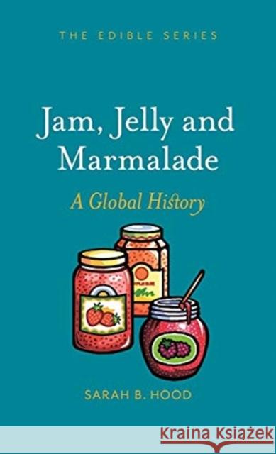 Jam, Jelly and Marmalade: A Global History Sarah B. Hood 9781789143898 Reaktion Books