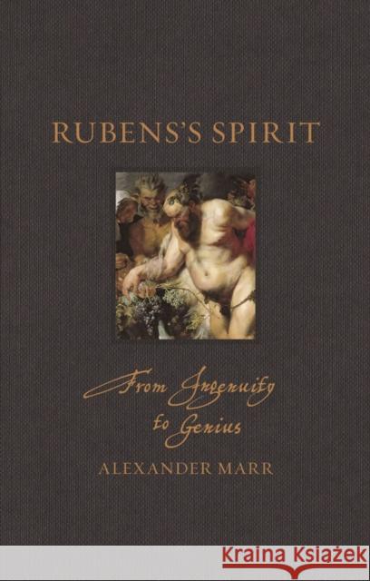 Rubens's Spirit: From Ingenuity to Genius Marr, Alexander 9781789143997