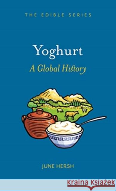 Yoghurt: A Global History June Hersh 9781789144123 Reaktion Books