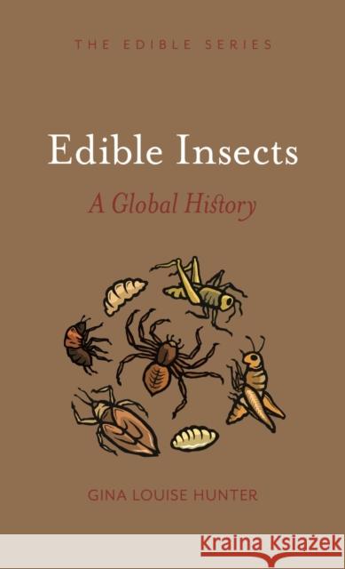 Edible Insects: A Global History Gina Louise Hunter 9781789144468 Reaktion Books