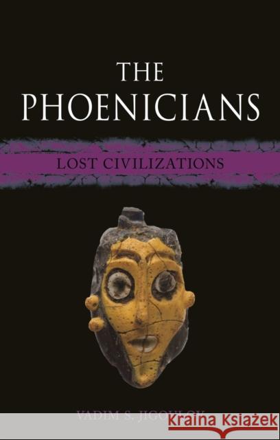 The Phoenicians: Lost Civilizations Vadim S. Jigoulov 9781789144789 Reaktion Books