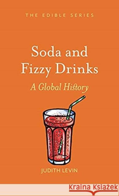 Soda and Fizzy Drinks: A Global History Judith Levin 9781789144918 Reaktion Books