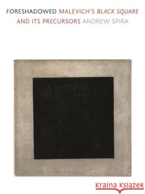 Foreshadowed: Malevich’s Black Square and Its Precursors Andrew Spira 9781789145359 Reaktion Books