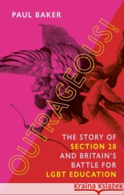 Outrageous!: The Story of Section 28 and Britain’s Battle for LGBT Education Paul Baker 9781789145618 Reaktion Books