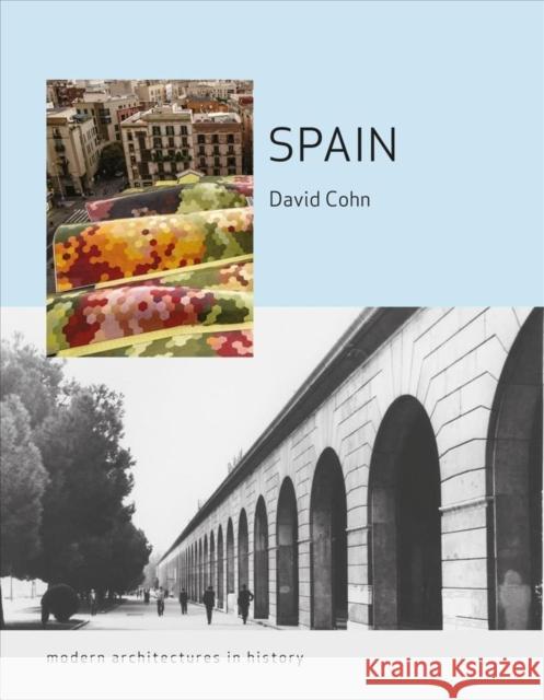 Spain: Modern Architectures in History David Cohn 9781789145816