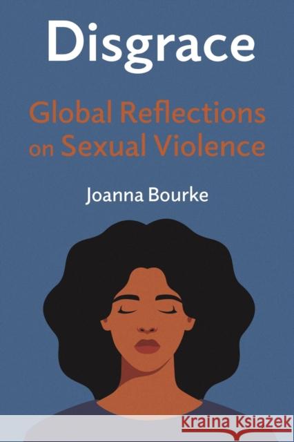 Disgrace: Global Reflections on Sexual Violence Joanna Bourke 9781789145991 Reaktion Books