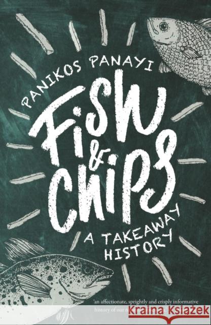 Fish and Chips: A Takeaway History Panikos (Reviews Editor) Panayi 9781789146035 Reaktion Books