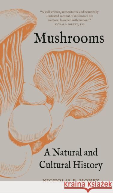 Mushrooms: A Natural and Cultural History Nicholas P. Money 9781789146165 Reaktion Books