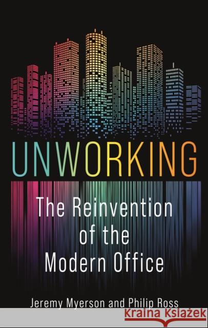 Unworking: The Reinvention of the Modern Office Philip Ross 9781789146684 Reaktion Books