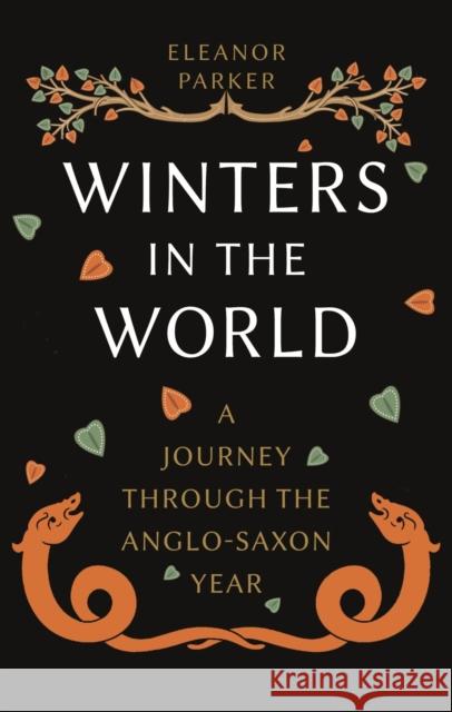 Winters in the World: A Journey through the Anglo-Saxon Year Eleanor Parker 9781789146721 Reaktion Books