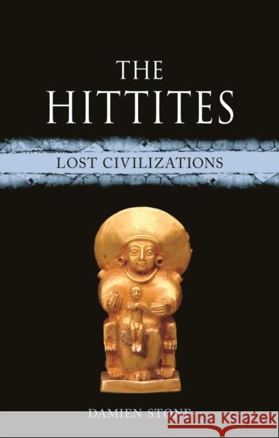 The Hittites: Lost Civilizations Damien Stone 9781789146844 Reaktion Books