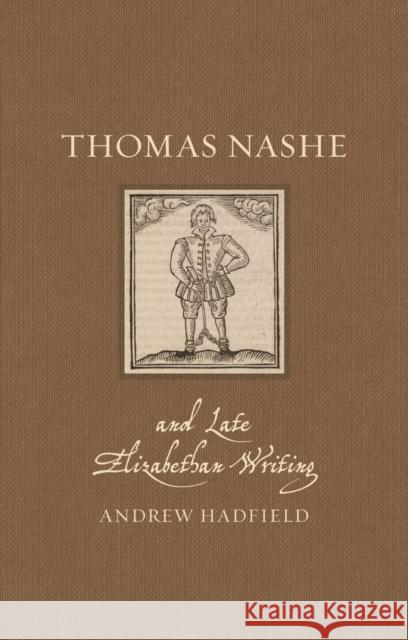 Thomas Nashe and Late Elizabethan Writing Andrew Hadfield 9781789146875