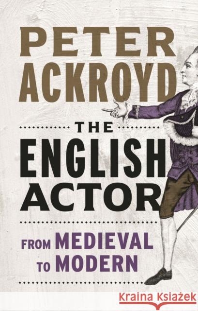 The English Actor: From Medieval to Modern Peter Ackroyd 9781789146998 Reaktion Books
