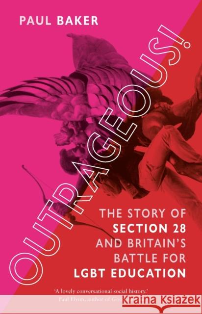 Outrageous!: The Story of Section 28 and Britain’s Battle for LGBT Education Paul Baker 9781789147094 Reaktion Books