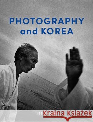 Photography and Korea Jeehey Kim 9781789147100 Reaktion Books