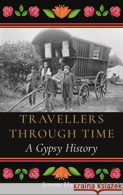 Travellers through Time: A Gypsy History Jeremy Harte 9781789147162 Reaktion Books
