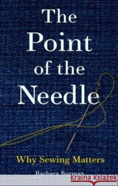 The Point of the Needle: Why Sewing Matters Barbara Burman 9781789147193