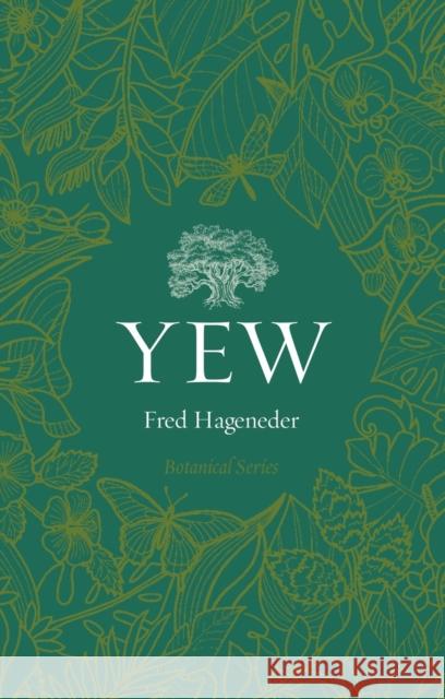 Yew Fred Hageneder 9781789147216 Reaktion Books