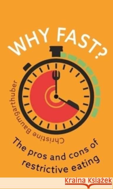 Why Fast?: The Pros and Cons of Restrictive Eating Christine Baumgarthuber 9781789147636 Reaktion Books