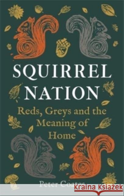 Squirrel Nation: Reds, Greys and the Meaning of Home Peter Coates 9781789147704 Reaktion Books