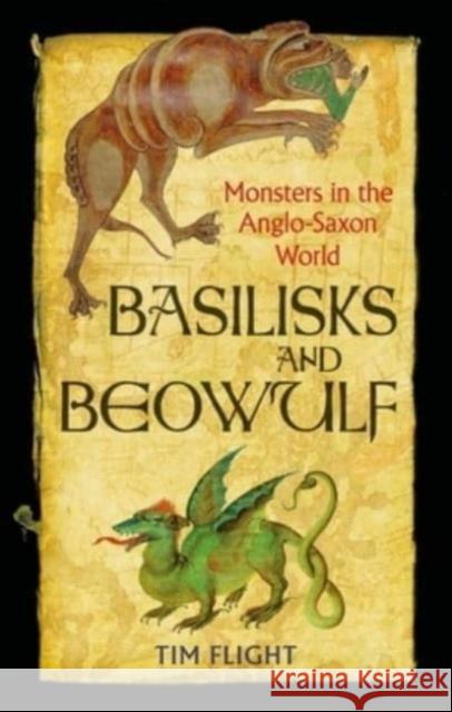 Basilisks and Beowulf: Monsters in the Anglo-Saxon World Tim Flight 9781789147742 Reaktion Books
