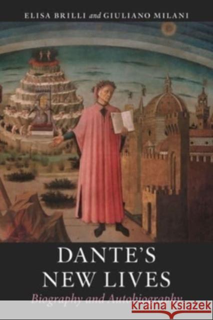 Dante’s New Lives: Biography and Autobiography Giuliano Milani 9781789147810