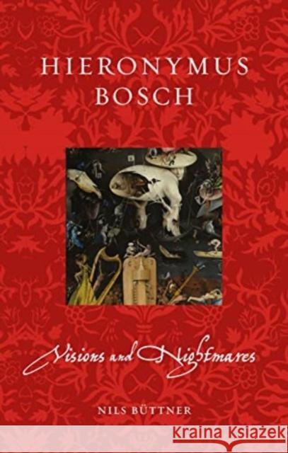 Hieronymus Bosch: Visions and Nightmares Nils Buttner 9781789147926